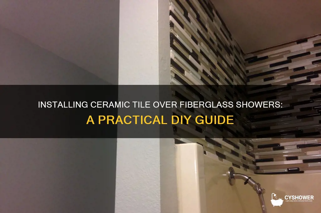 can you put ceramic tile over a fiberglass shower