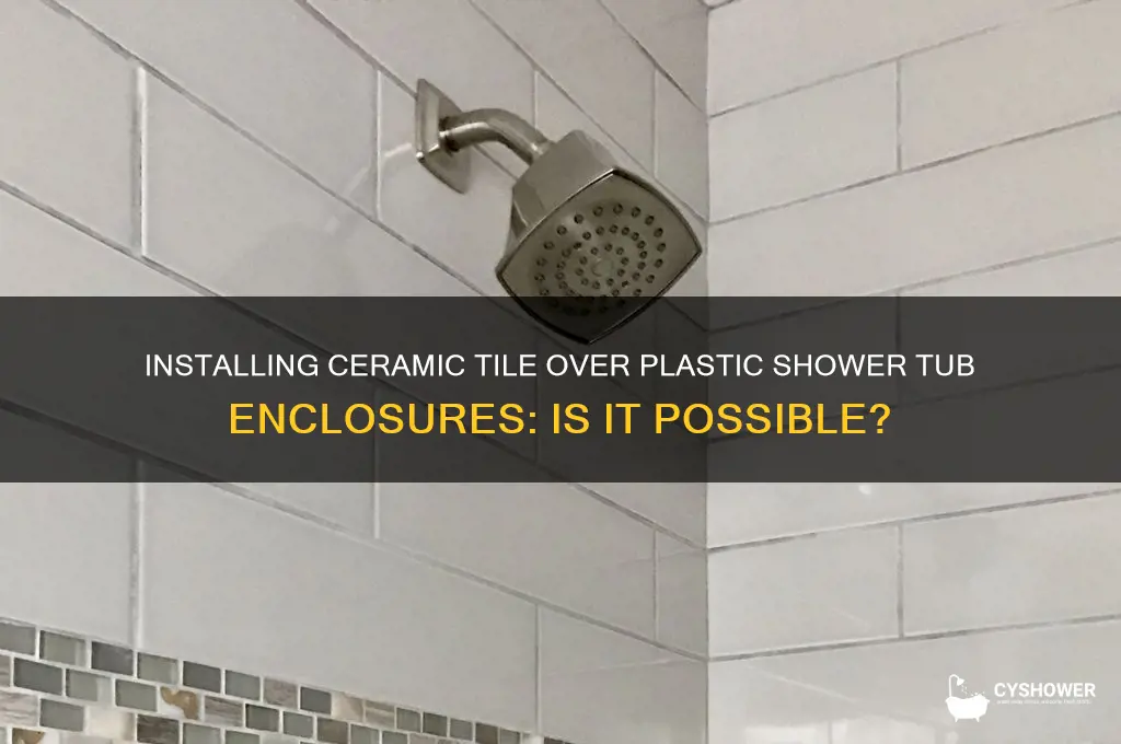 can you put ceramic tile over plastic shower tub enclousers