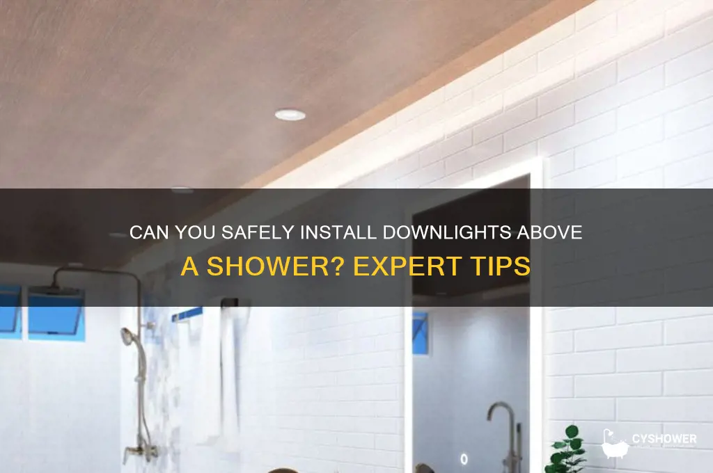 can you put downlights above a shower