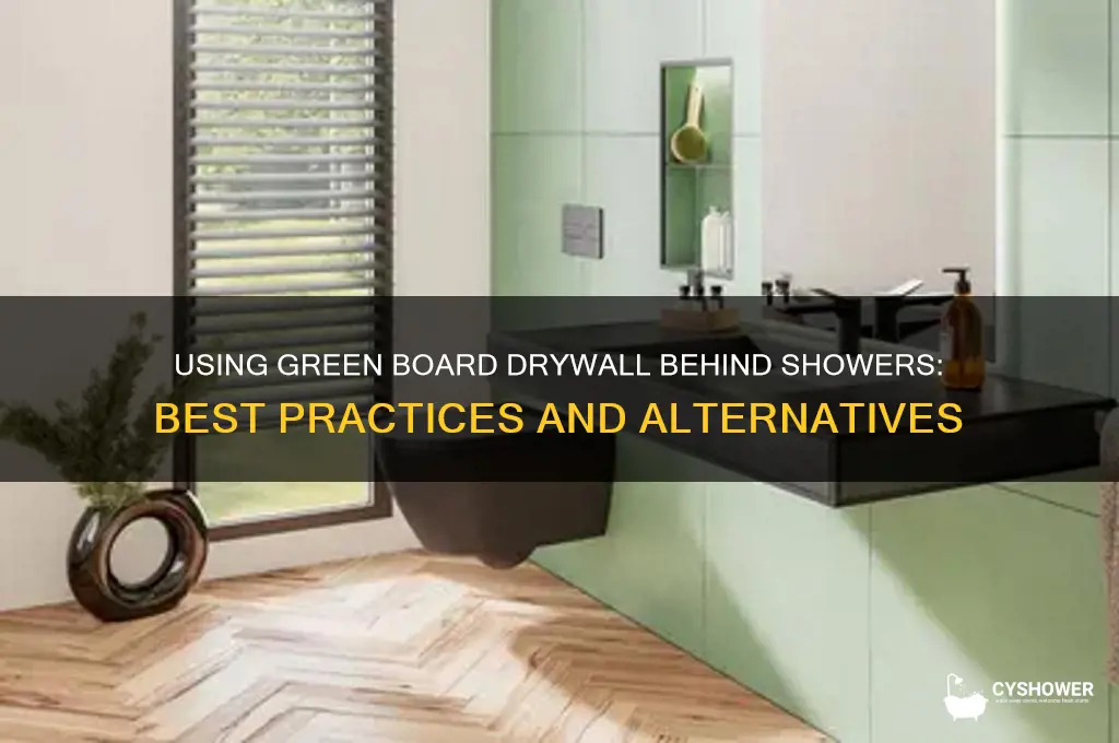 can you put green board drywall behind the shower