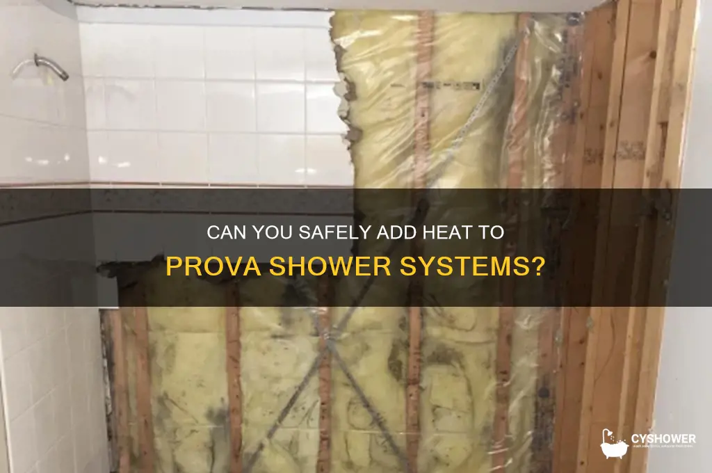 can you put heat in prova shower systems