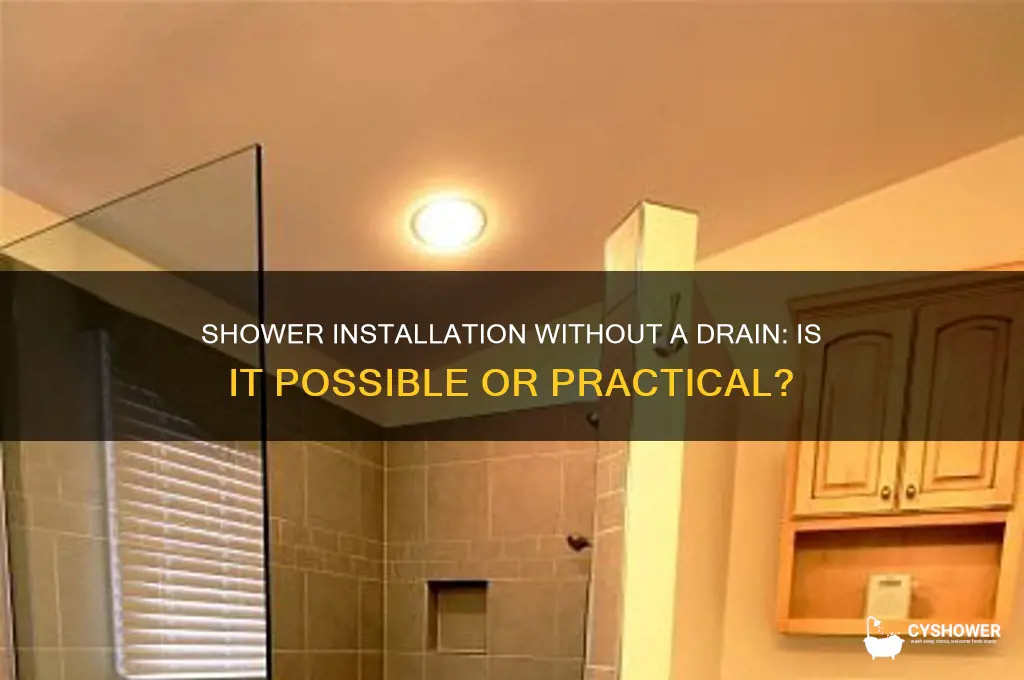 can you put in a shower without a drain