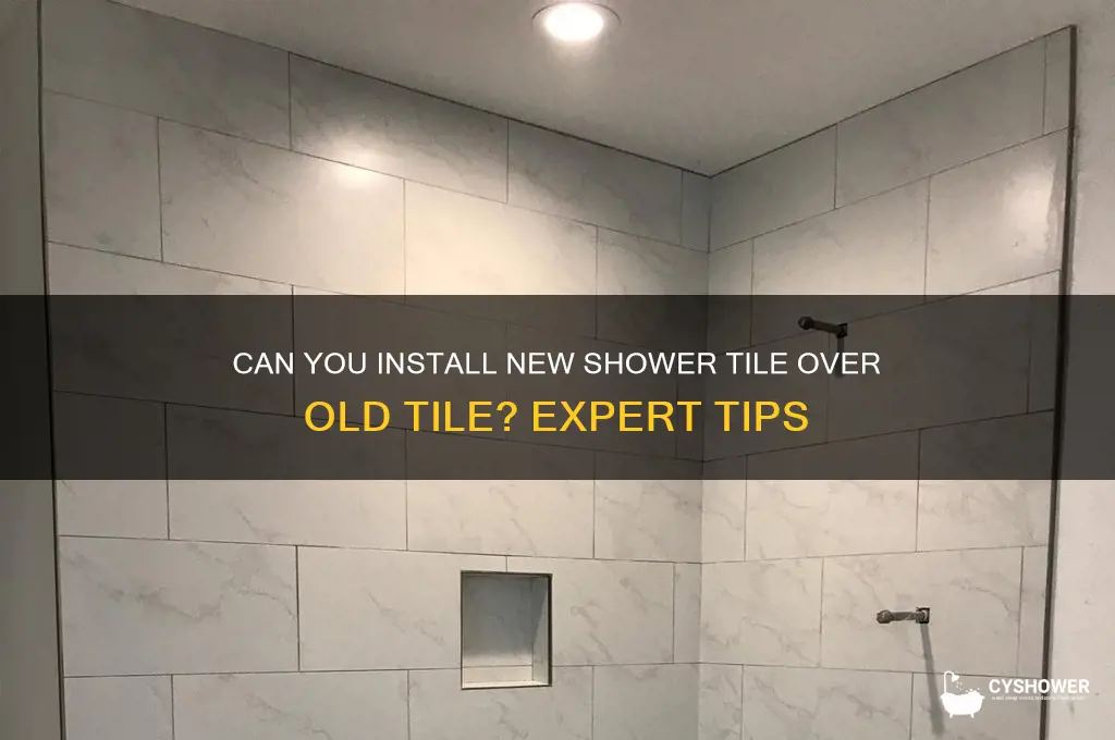 can you put new tile over old tile in shower