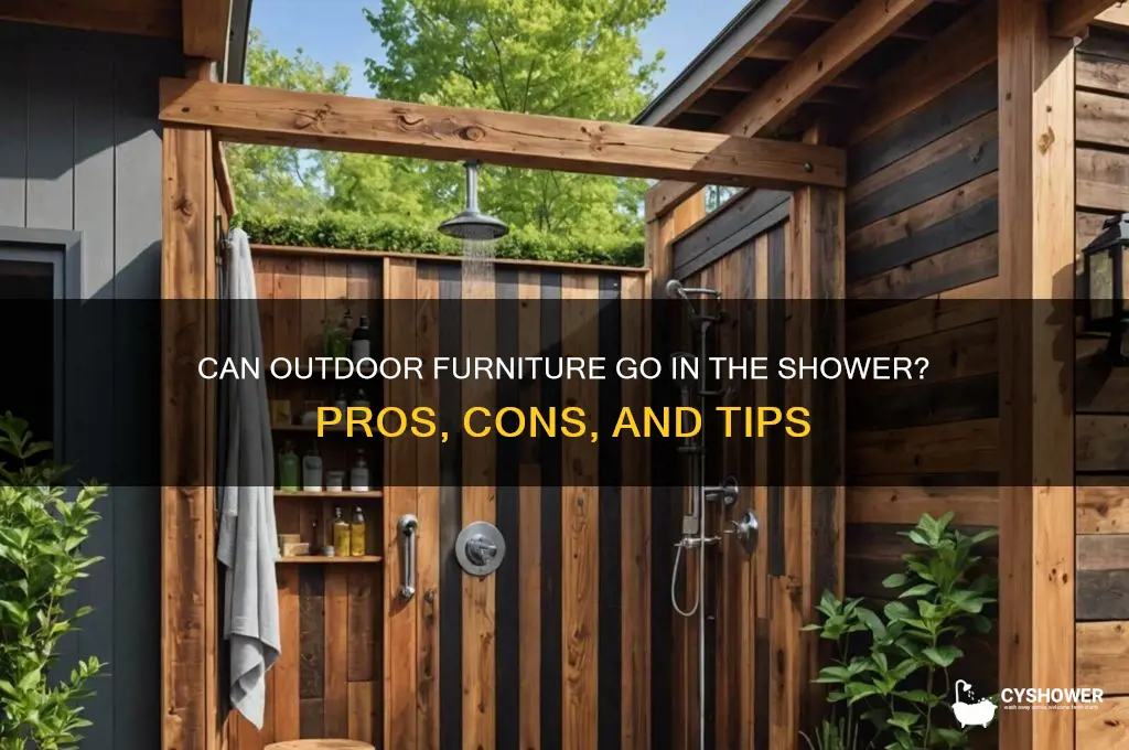 can you put outdoor furniture in shower