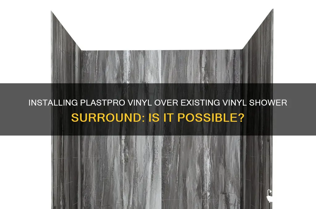 can you put plastpro vinyl over vinyl shower surround