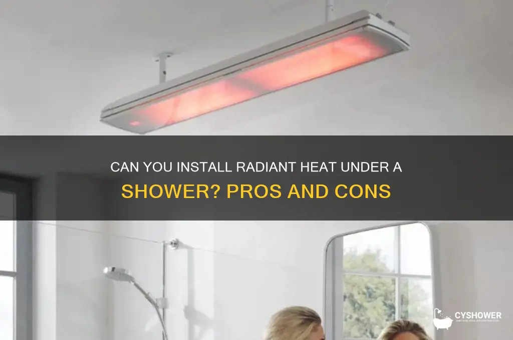 can you put radiant heat under a shower