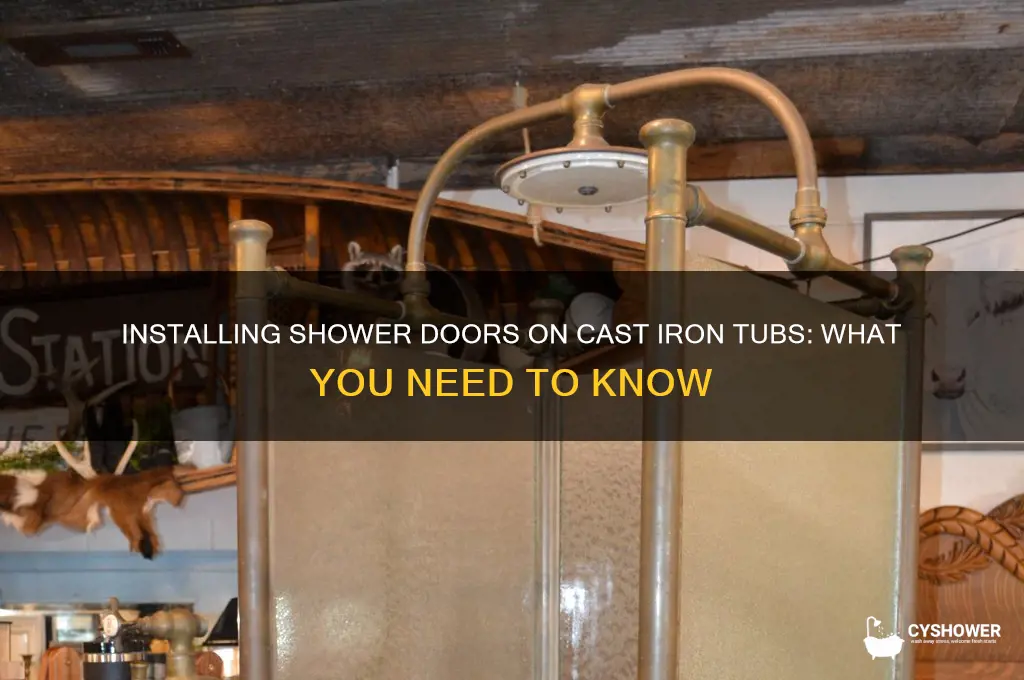 can you put shower doors on a cast iron tub
