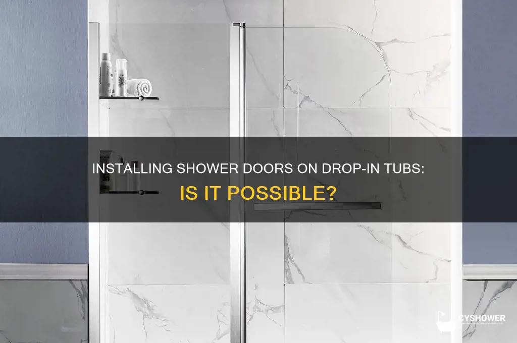 can you put shower doors on a drop in tub