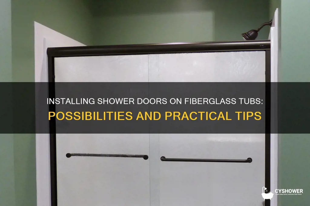 can you put shower doors on a fiberglass tub