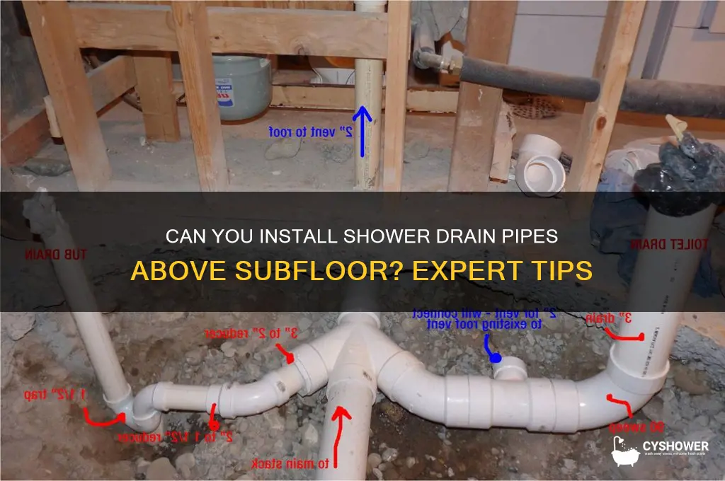 can you put shower drain pipe on top of subfloor