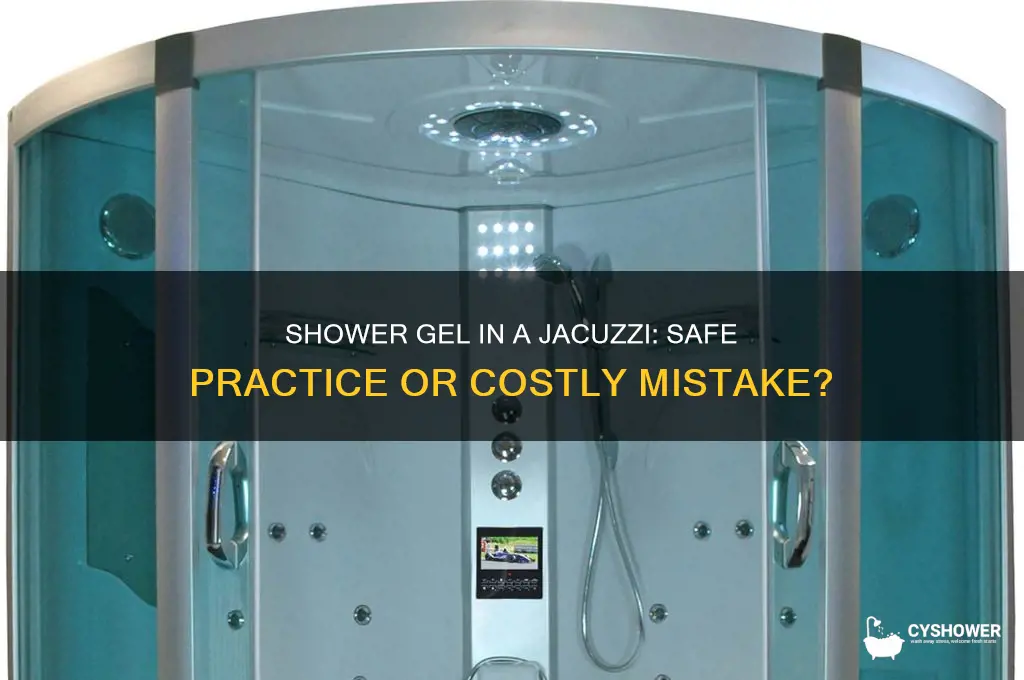 can you put shower gel in a jacuzzi