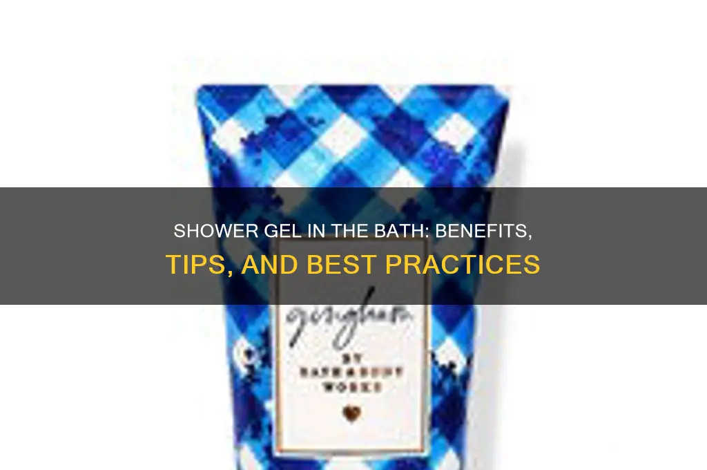 can you put shower gel in the bath