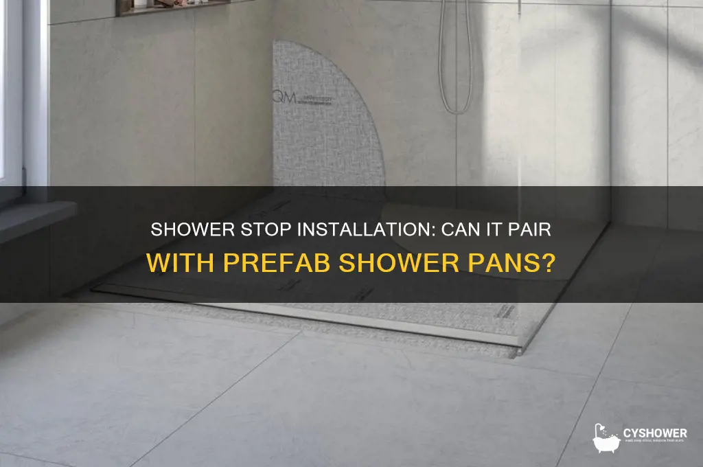 can you put shower stop next to prefab shower pan