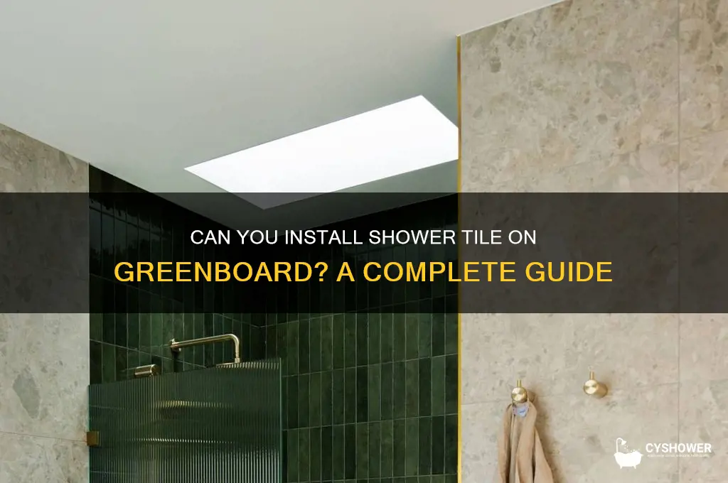 can you put shower tile on greenboard