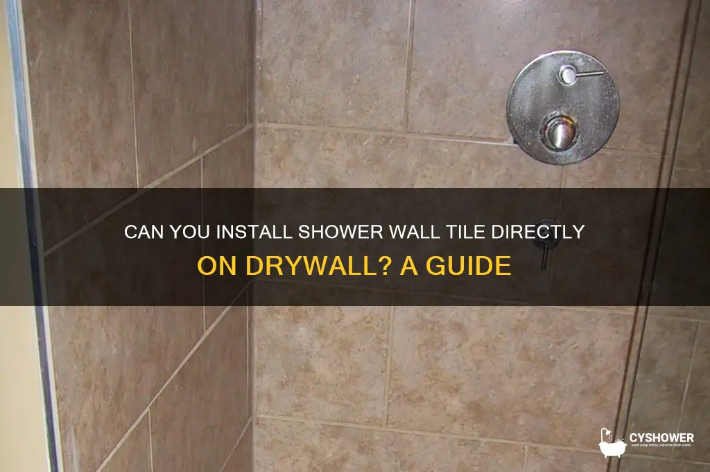 can you put shower wall tile on drywall