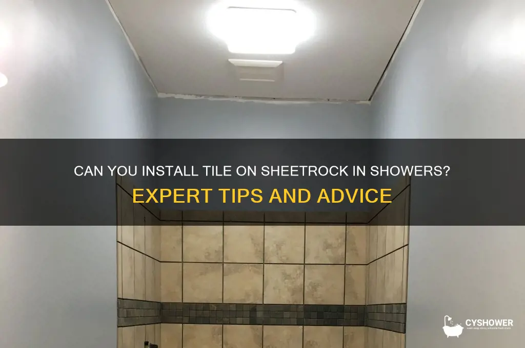 can you put tile on sheetrock in shower