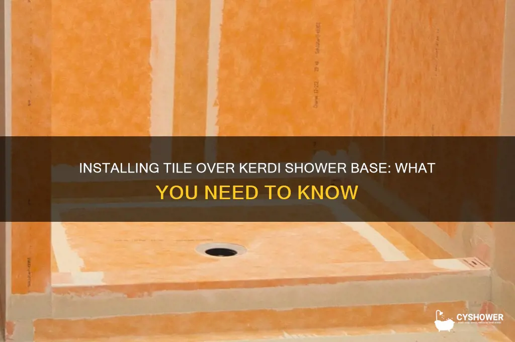 can you put tile over a kerdi shower base