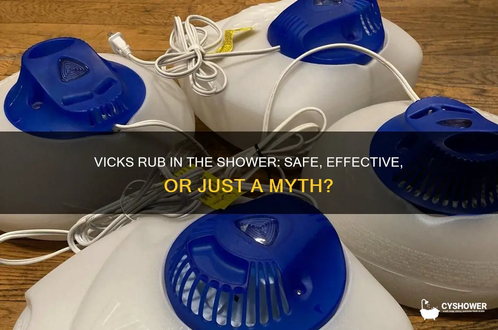 can you put vicks rub in the shower
