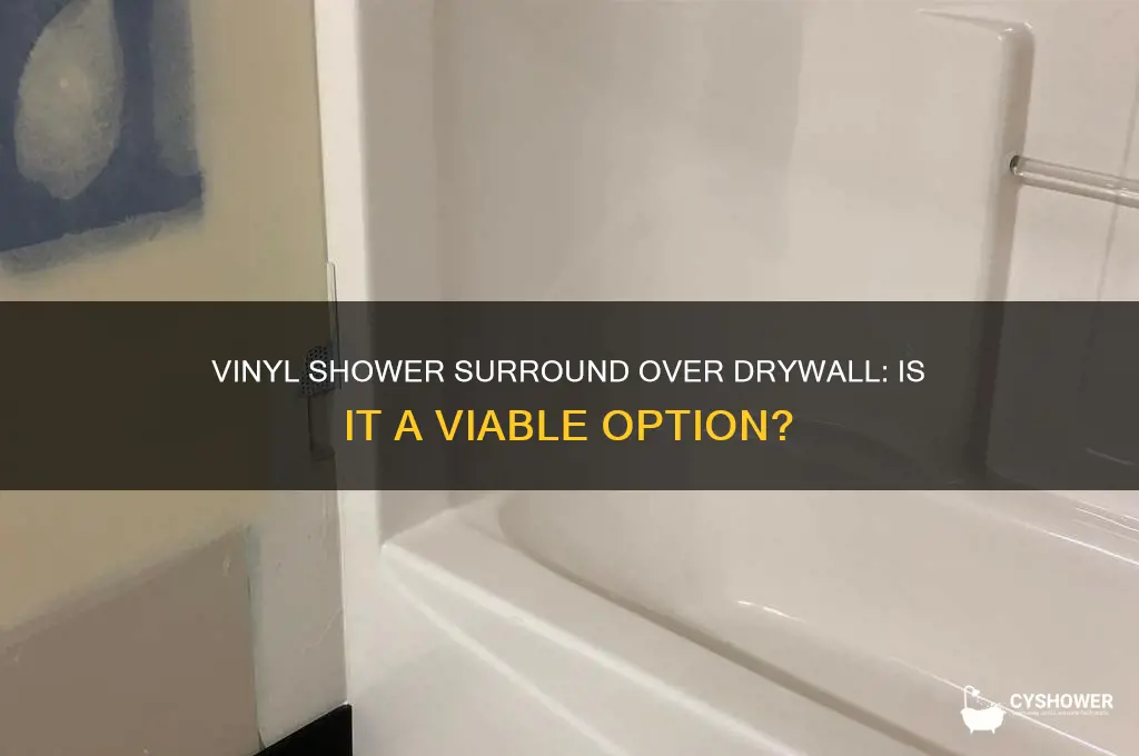 can you put vinyl as a shower surround over drywall