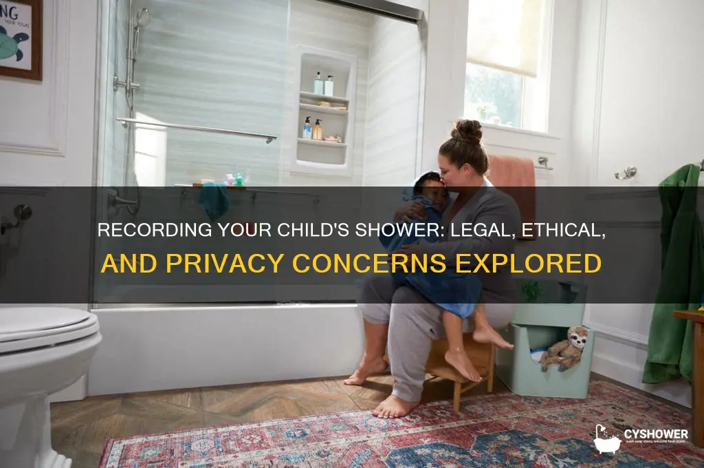 can you record your child shower