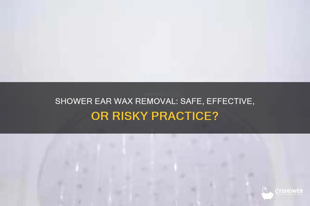 can you remove ear wax with shower