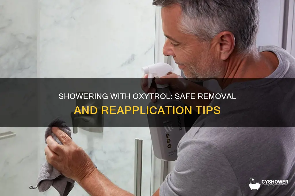 can you remove oxytrol to shower