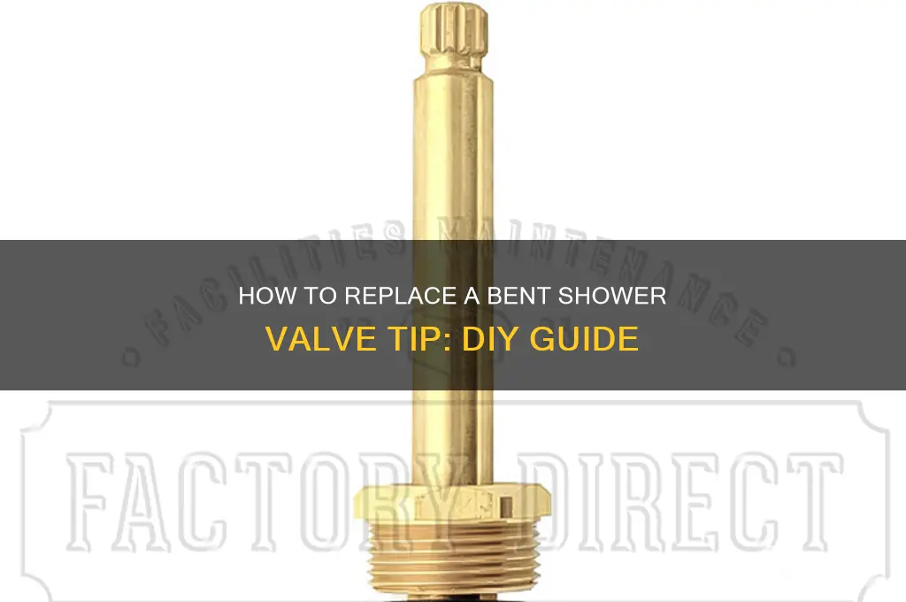 can you replace bent tip of shower valve