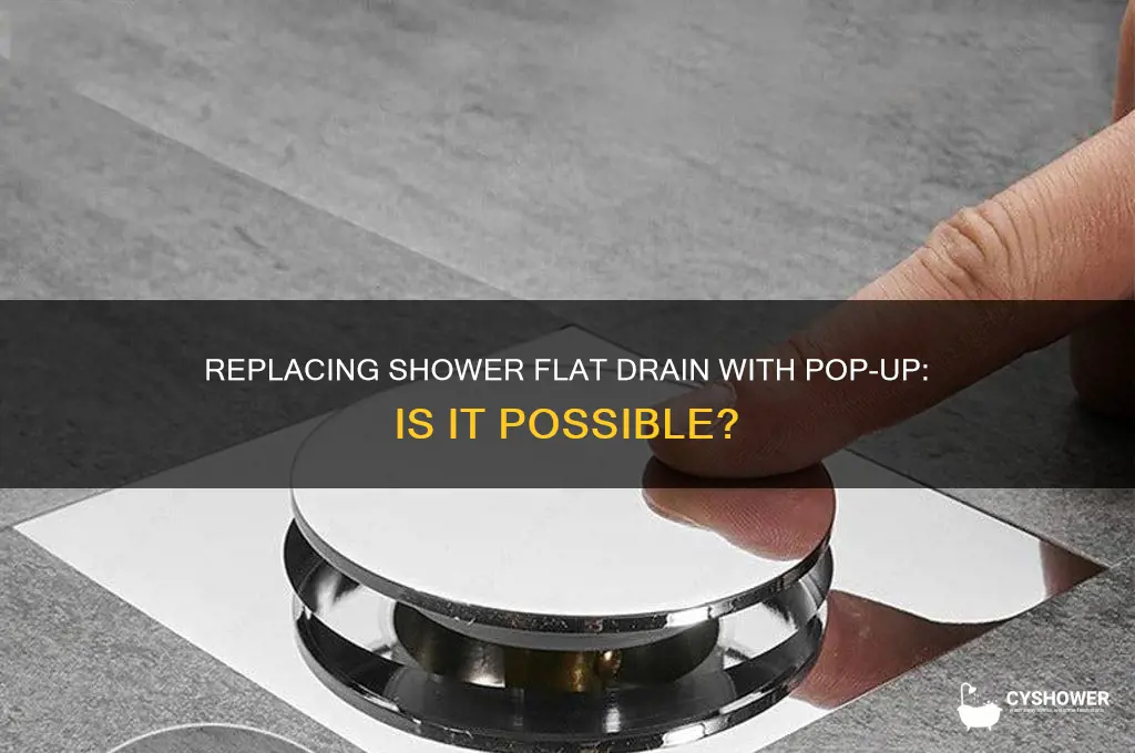 can you replace shower flat drain with pop up