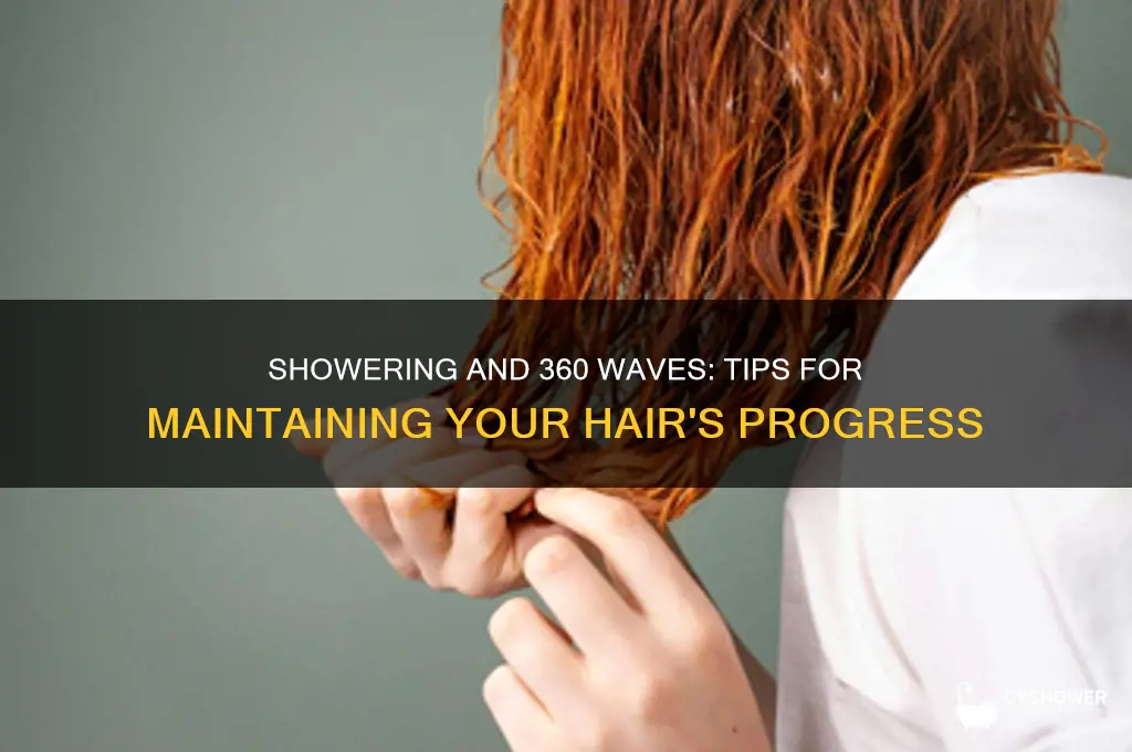 can you shower when trying to get a 360 wave
