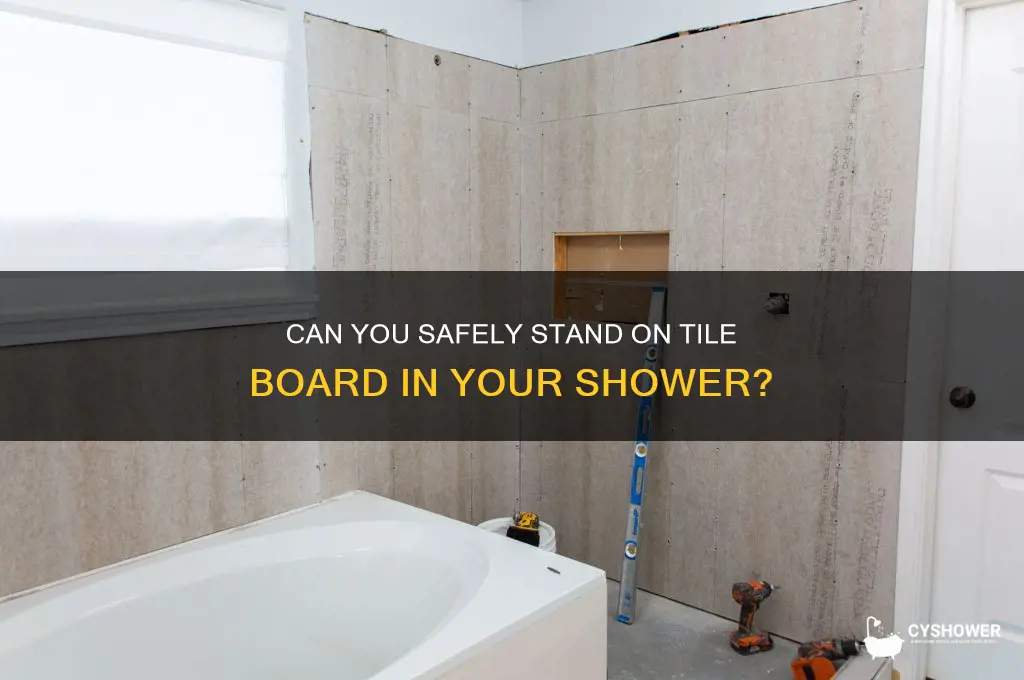 can you stand on tile board in a shower