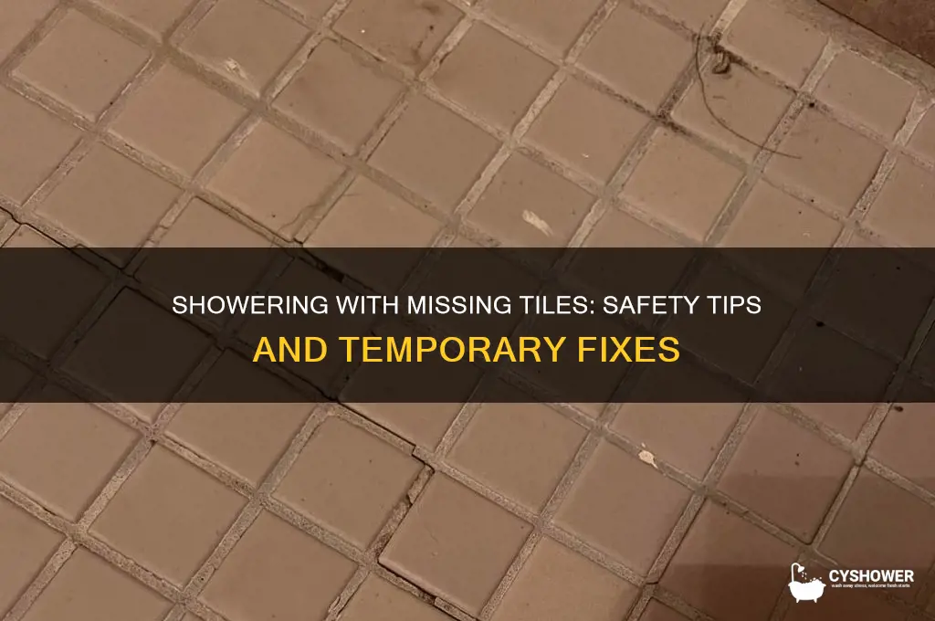 can you still shower with missing tiles