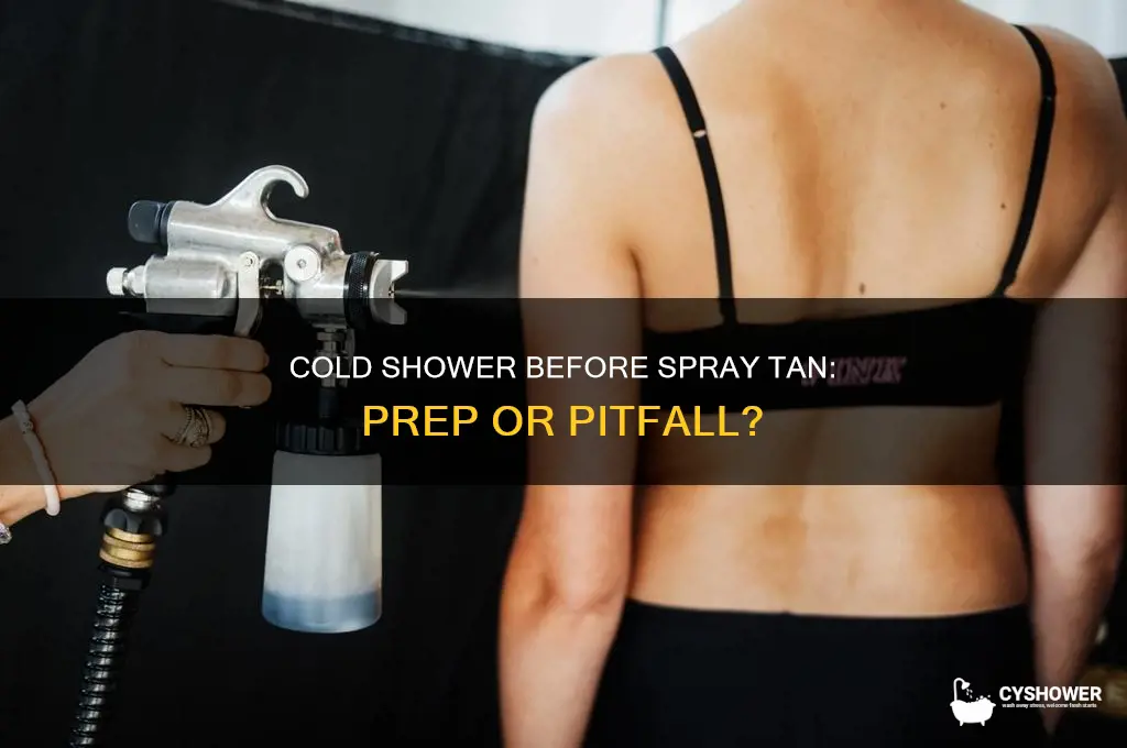 can you take a cold shower before a spray tan