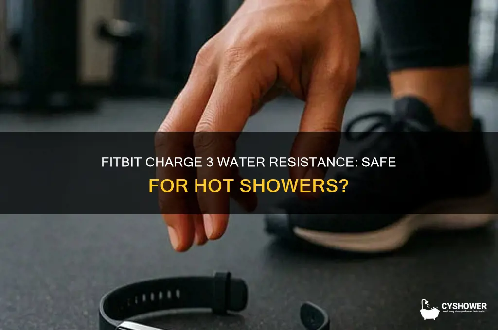 can you take a hot shower with fitbit charge 3