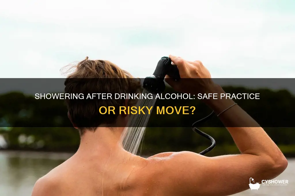 can you take a shower after drinking alcohol