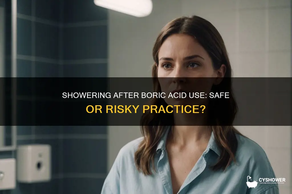 can you take a shower after inserting boric acid