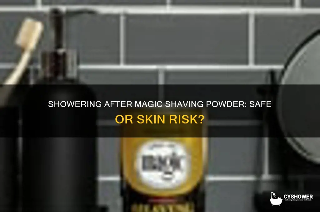can you take a shower after using magic shaving powder