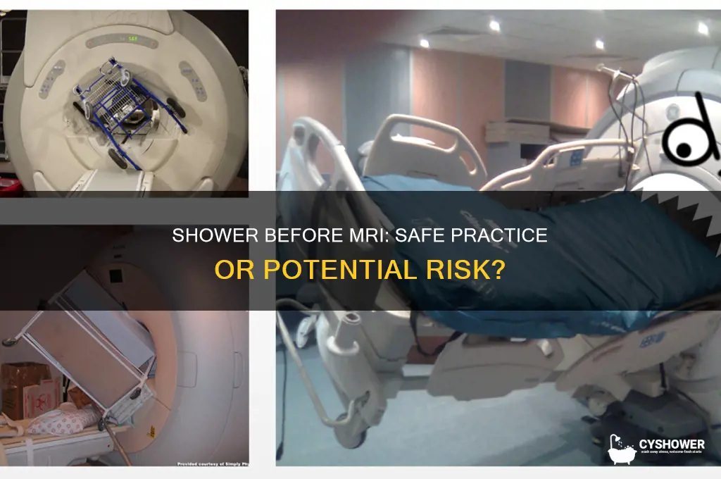 can you take a shower before an mri