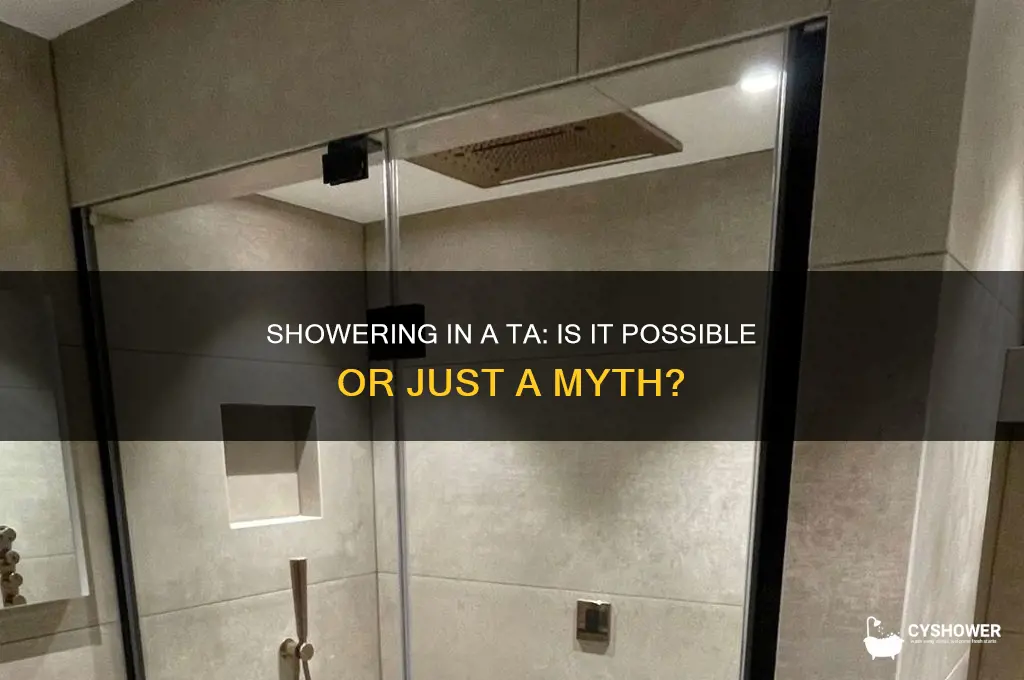 can you take a shower in a ta