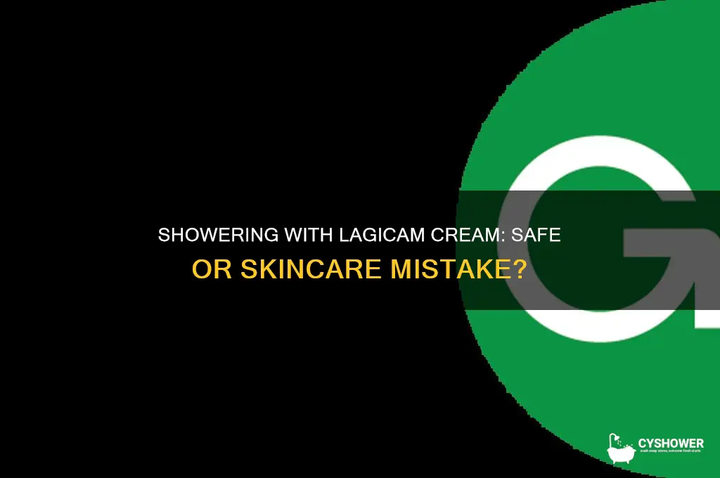 can you take a shower while using lagicam cream