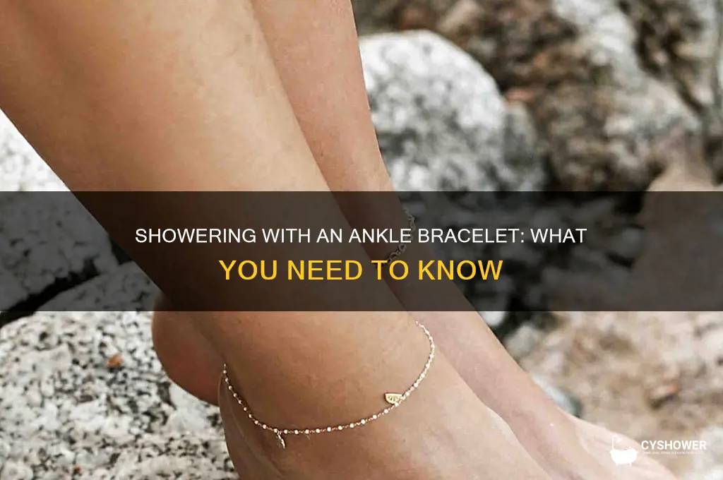 can you take a shower with a ankle bracelet