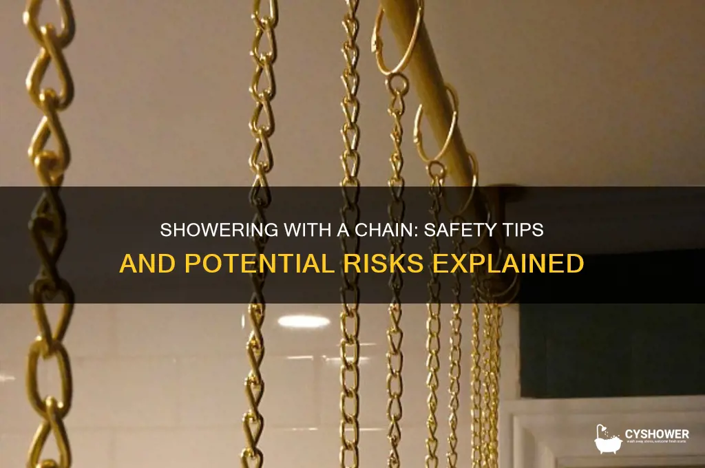 can you take a shower with a chain