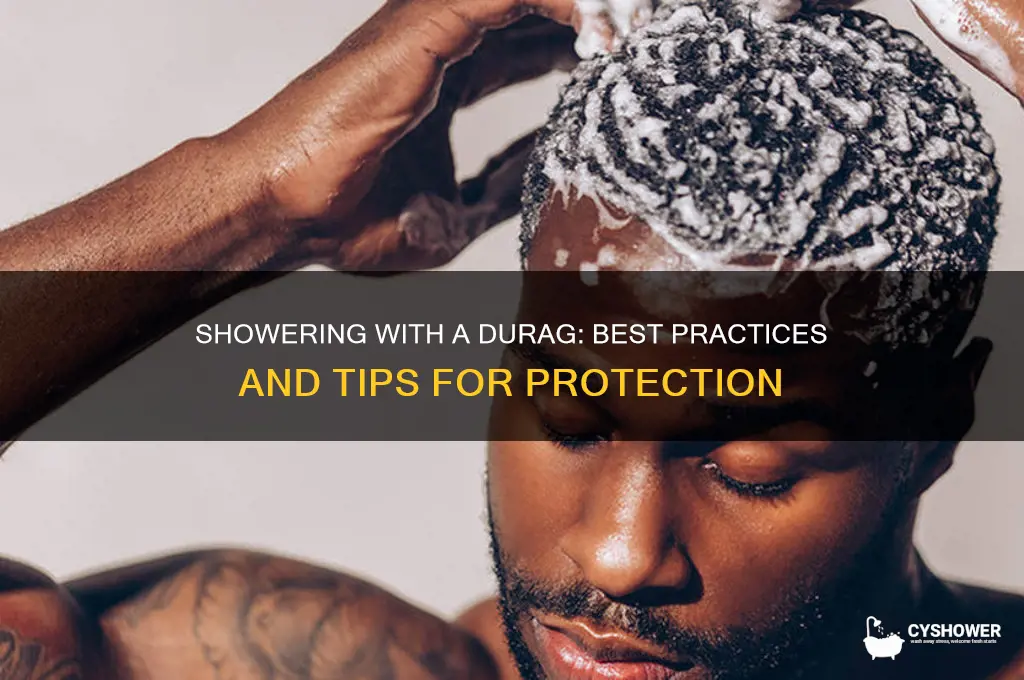 can you take a shower with a durag on