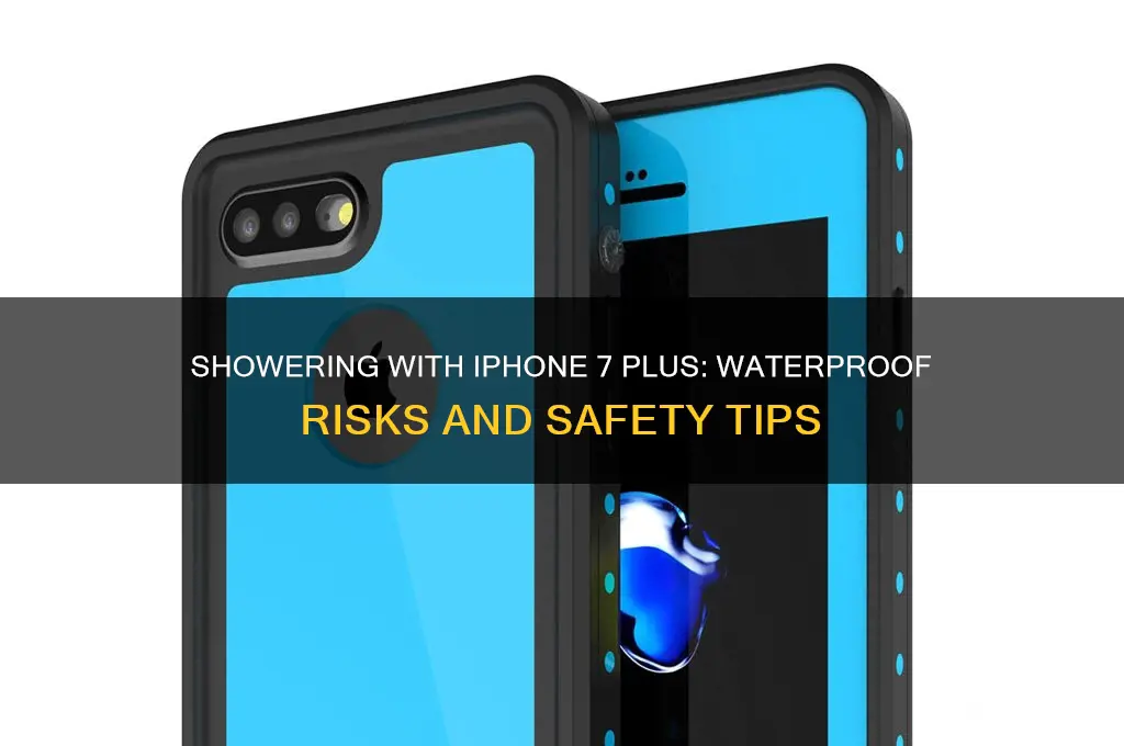 can you take a shower with a iphone 7 plus