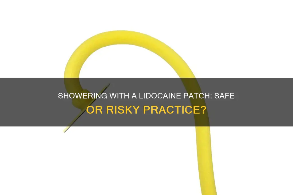 can you take a shower with a lidocaine patch on