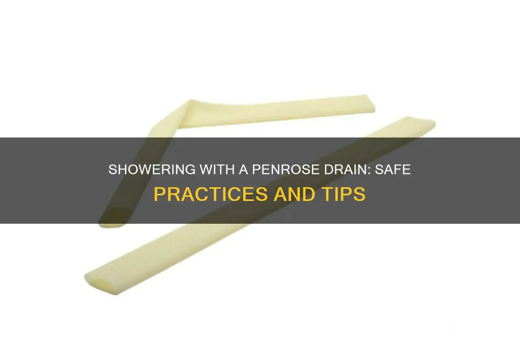 can you take a shower with a penrose drain