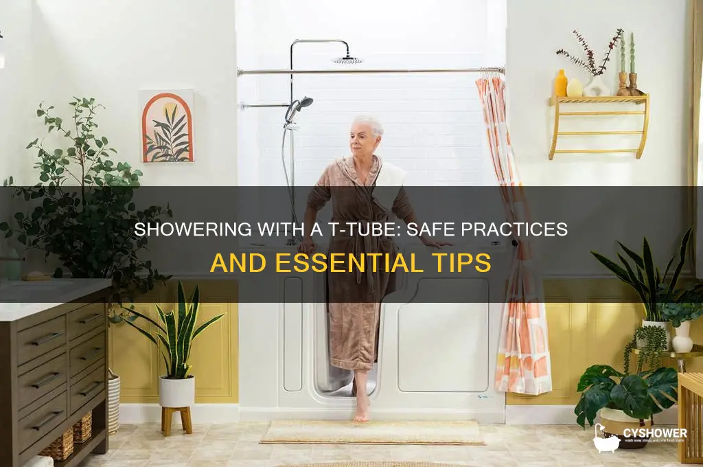 can you take a shower with a t tube