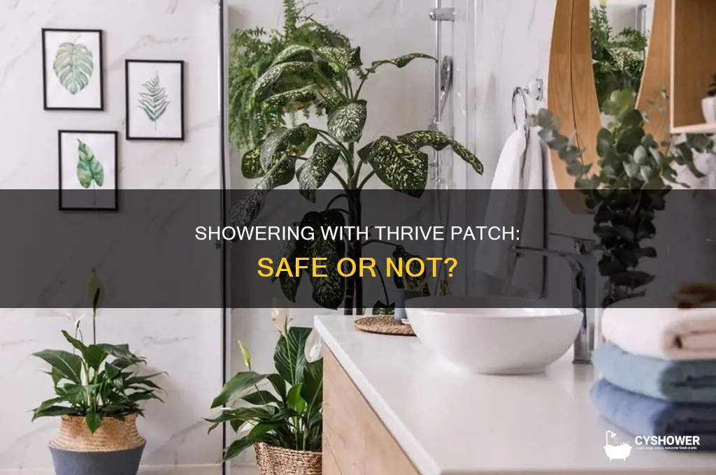 can you take a shower with a thrive patch on
