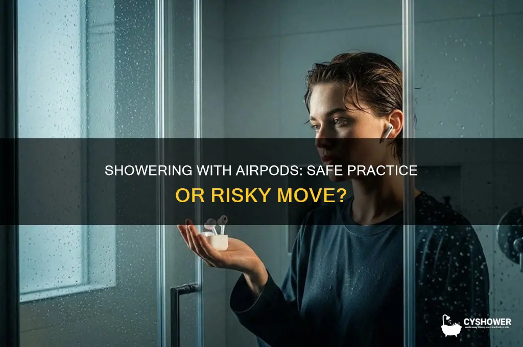 can you take a shower with airpods