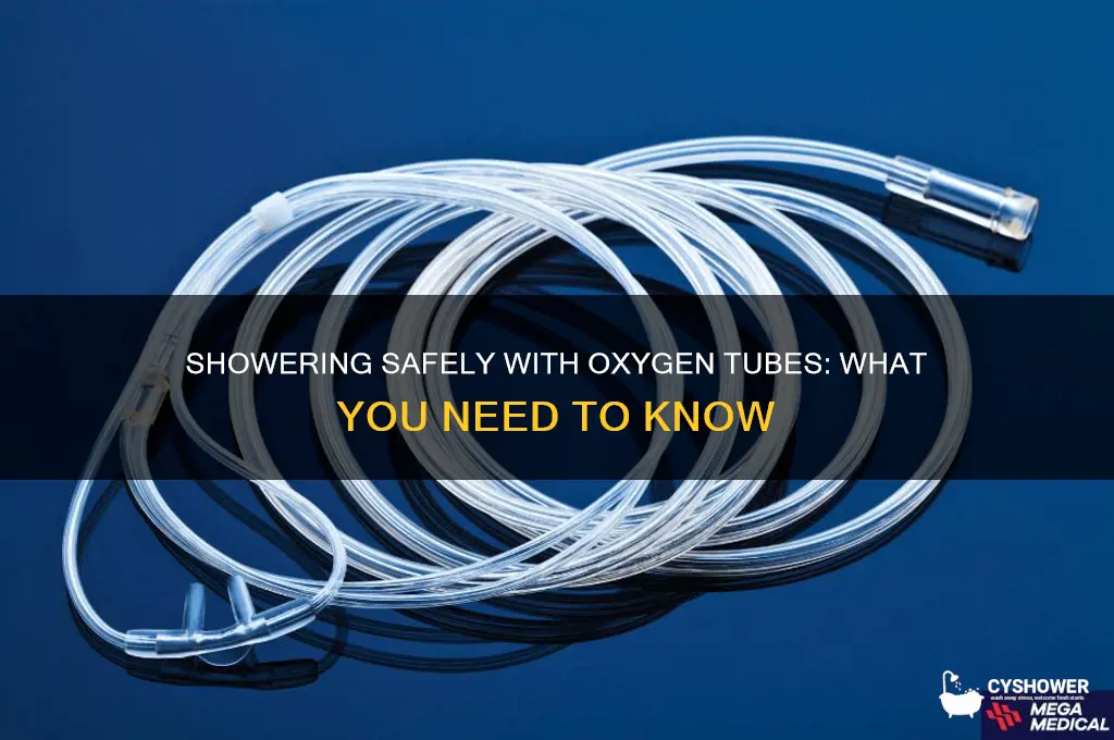 can you take a shower with an oxygen tube upyou