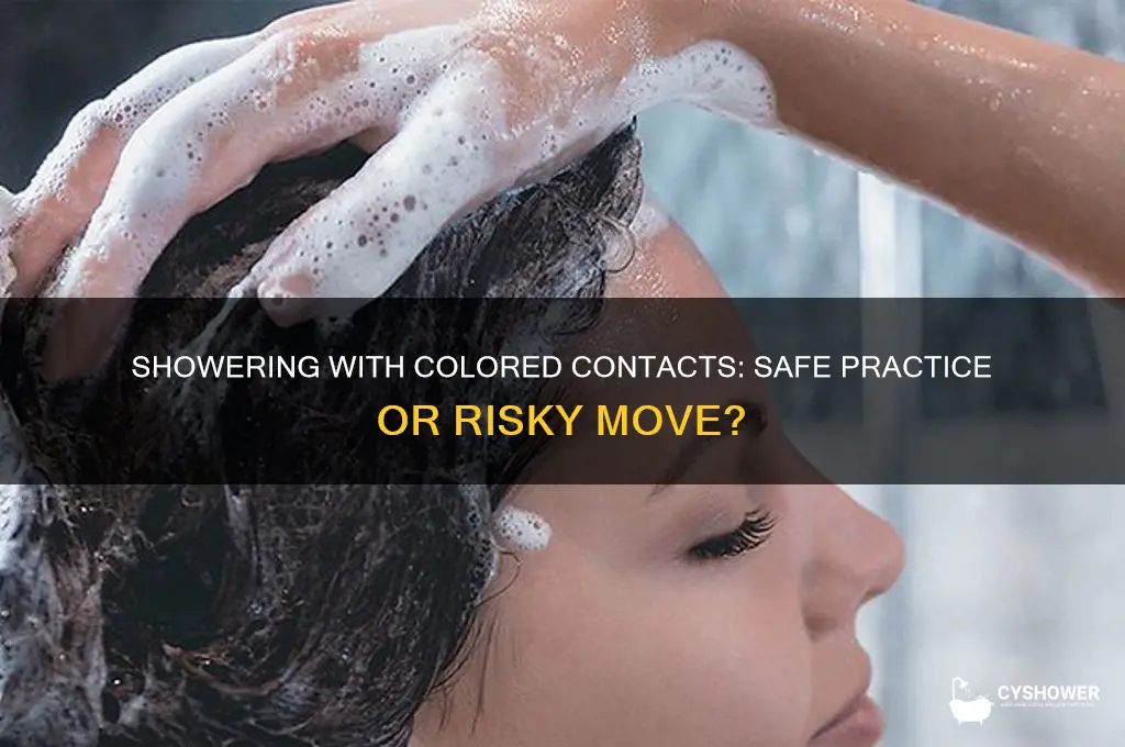 can you take a shower with colored contacts